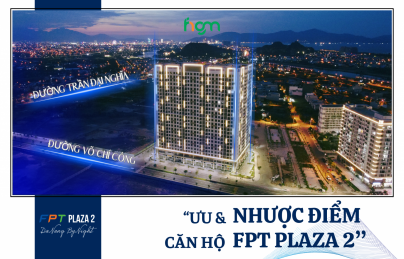 Trước khi mua căn hộ FPT Plaza 2, bạn đã biết những ưu nhược điểm này ?