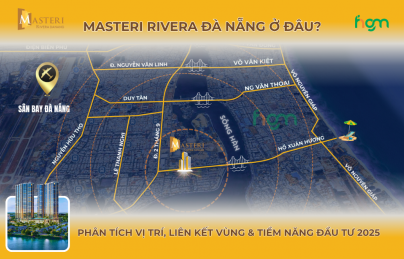 Masteri Rivera Đà Nẵng ở đâu? Phân tích vị trí, liên kết vùng & tiềm năng đầu tư 2025