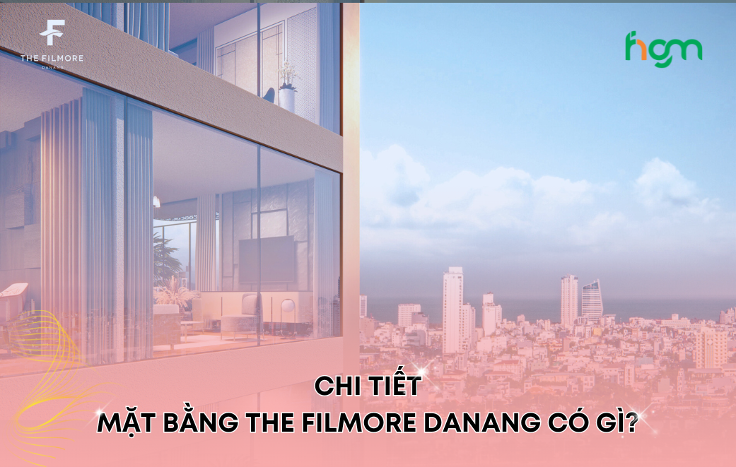 Chi tiết mặt bằng The Filmore Danang có gì?